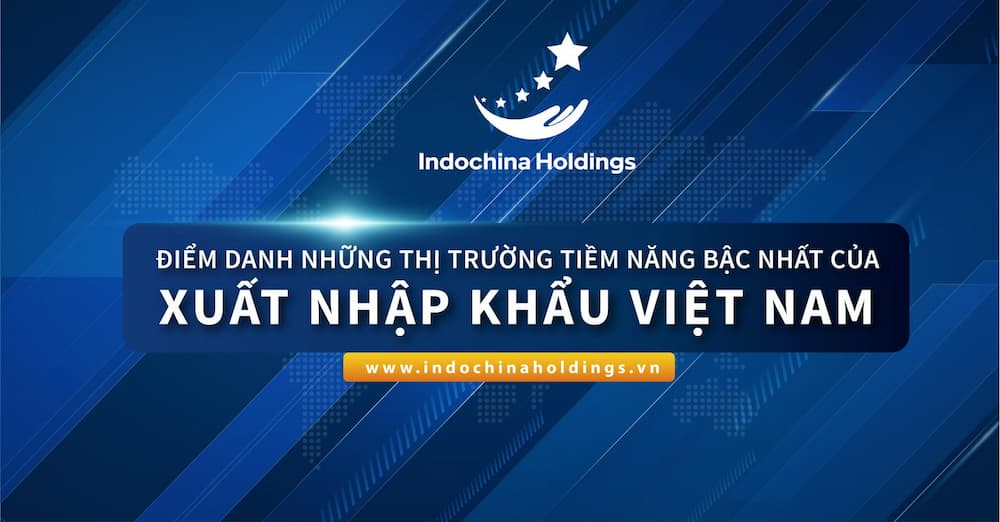 Những thị trường tiềm năng cho Doanh nghiệp Việt trong xuất-nhập khẩu