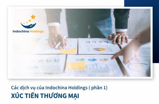 [DỊCH VỤ] - Dịch vụ của Indochina Holdings: Xúc tiến thương mại (Phần 1)